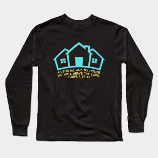 As For Me And My House We Will Serve The Lord | Bible Verse Joshua 24:15 Long Sleeve T-Shirt